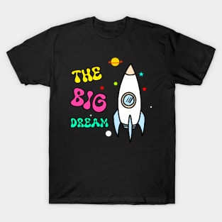 The big dream T-Shirt